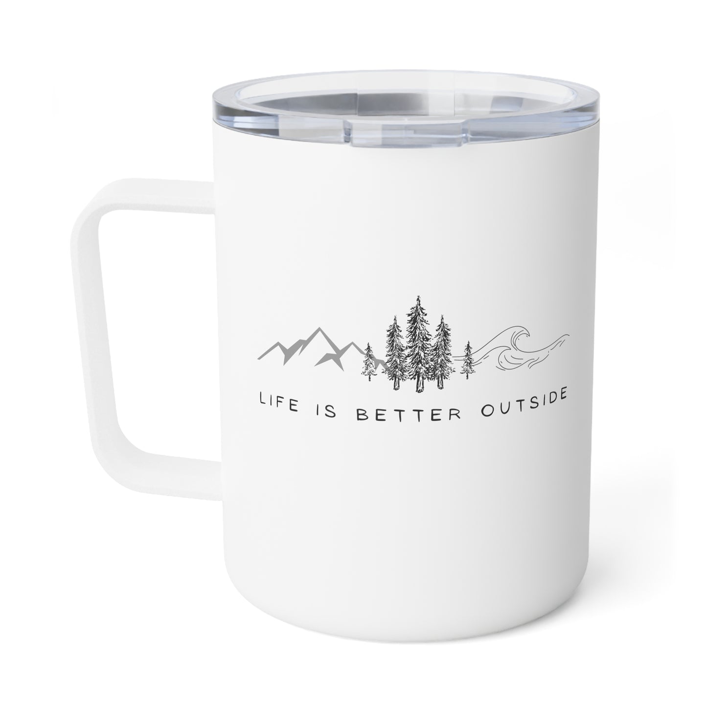 Insulated Drink Mug, 10oz - Life is Better Outside, Nature Lovers Gift, Adventure Seekers Mug, Mountain Lovers Mug, Outdoor Enthusiasts Mug