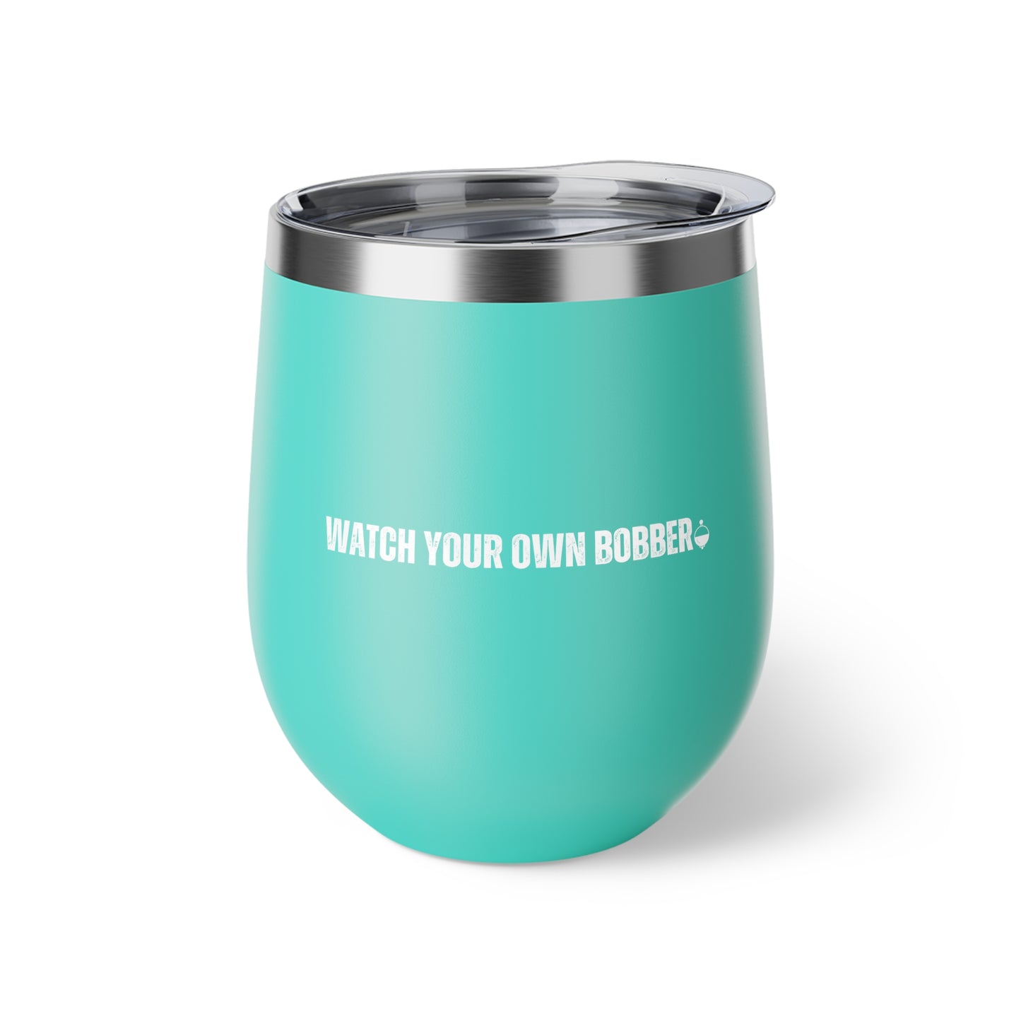 Travel Mug, Fishing Enthusiast Insulated Cup, Sarcastic Saying, Outdoor Enthusiast Camping Gift, Watch Your Own Bobber, 12oz Cup