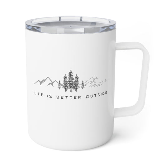 Insulated Drink Mug, 10oz - Life is Better Outside, Nature Lovers Gift, Adventure Seekers Mug, Mountain Lovers Mug, Outdoor Enthusiasts Mug